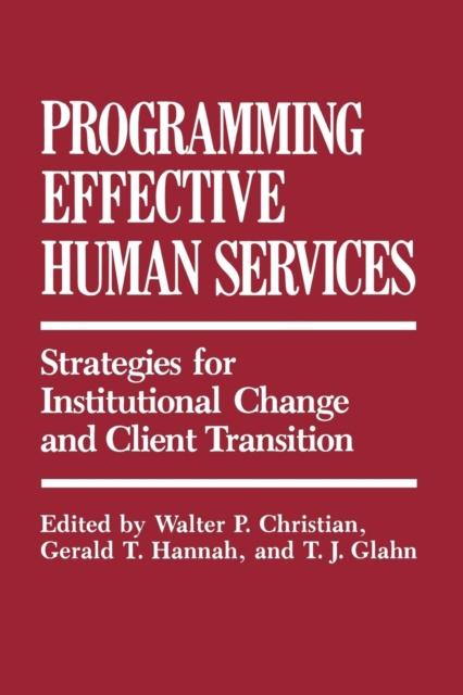 The Programming Effective Human Services : Strategies for Institutional Change and Client Transition Book