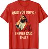 OMG Leute, das habe ich nie gesagt Cooles Geschenk Geschenk Unisex T-Shirt