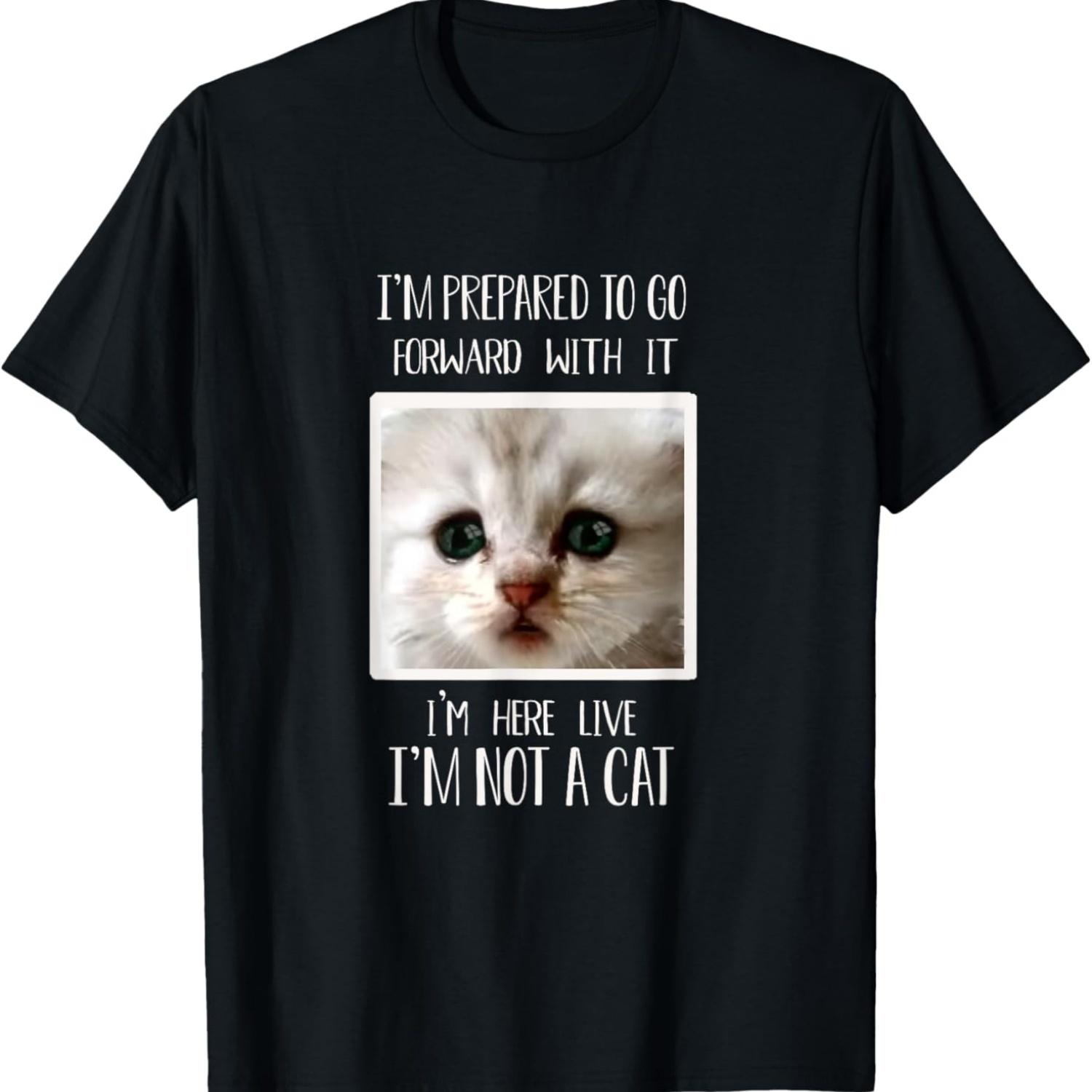 I m Here Live I m Not a Cat Funny Cat Lawyer Meme Men Women T-Shirt S