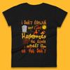 I Don't Explain Why I Love Halloween You Either Get It Or You Don't Womens Tee T Shirt Mens Tops Unisex Top