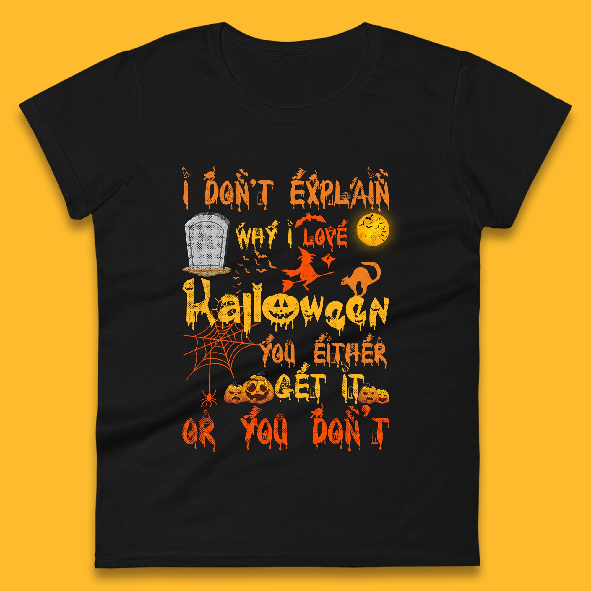I Don t Explain Why I Love Halloween You Either Get It Or You Don t Womens Tee T Shirt Mens Tops Unisex Top M