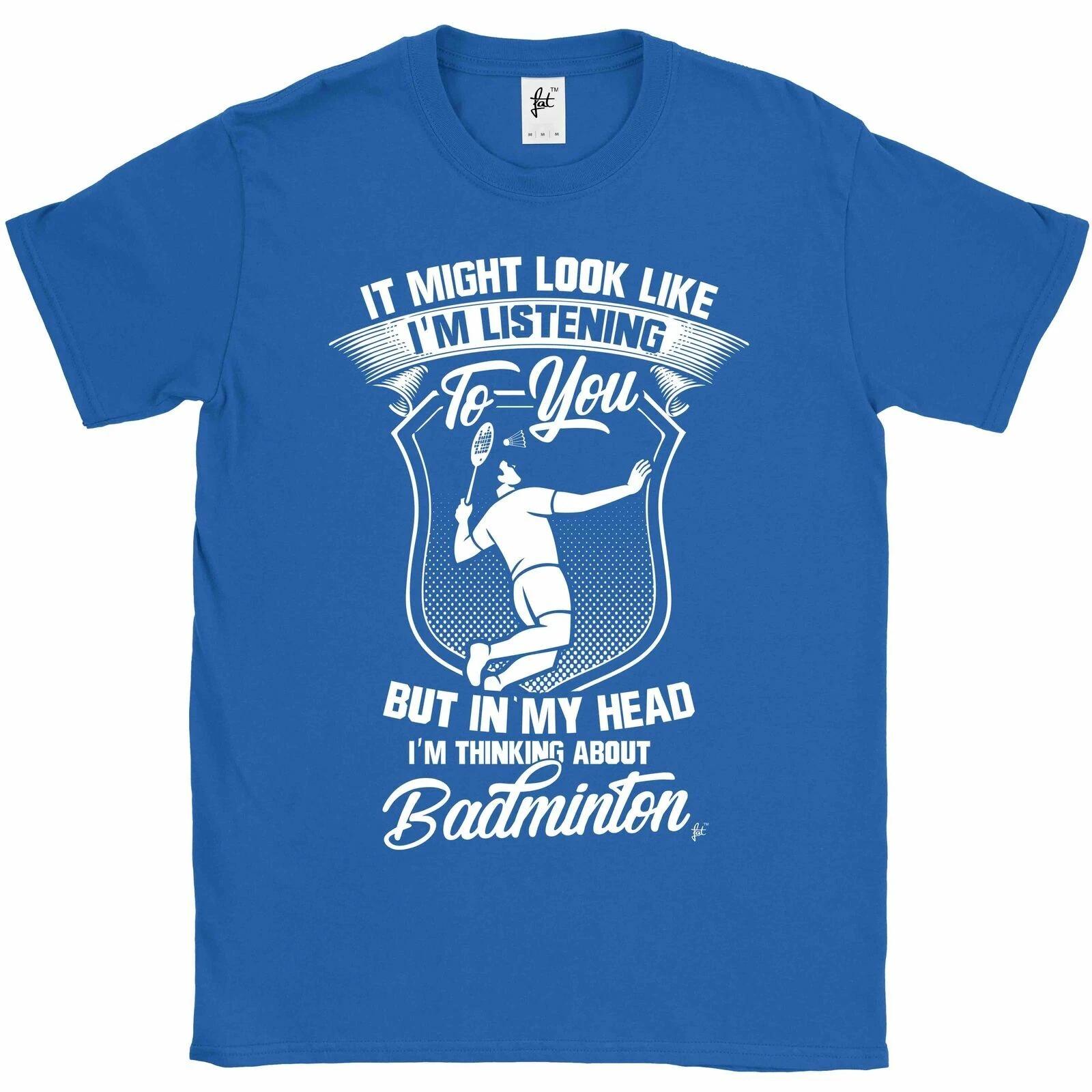 Look Like Listening But I m Thinking About Badminton Mens T-Shirt XXXXL