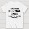 Ich habe einmal versucht, normal zu sein. Schlechteste 2 Minuten meines Lebens Baumwolle Sommer Lässig Kühl Locker T-Shirt