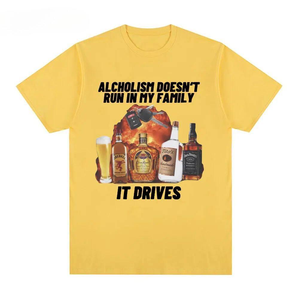 Funny Alcholism Doesnt Run In My Family It Drives T Shirt Drunk Driving Unisex Women Fashion Hip Hop Tshirt Casual Cotton Tshirts