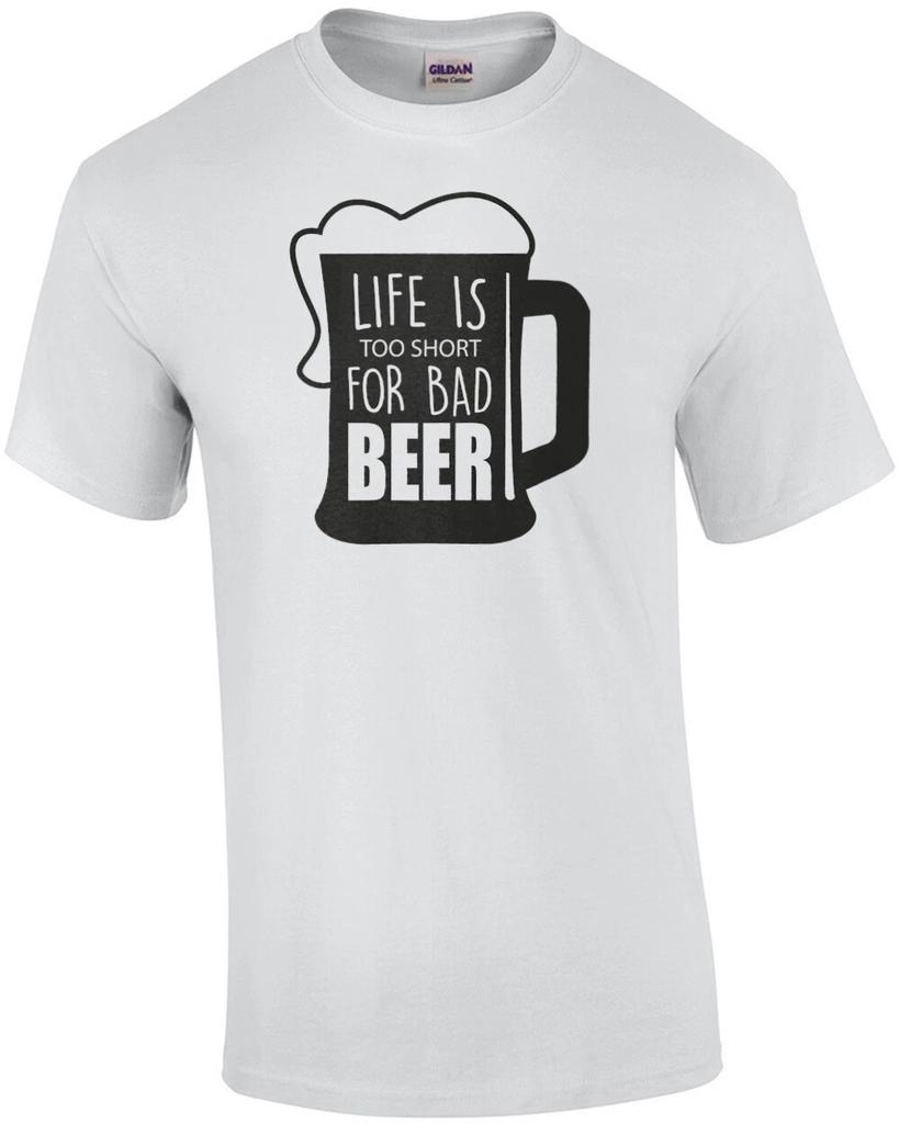 Life is too short for bad beer - beer t-shirt