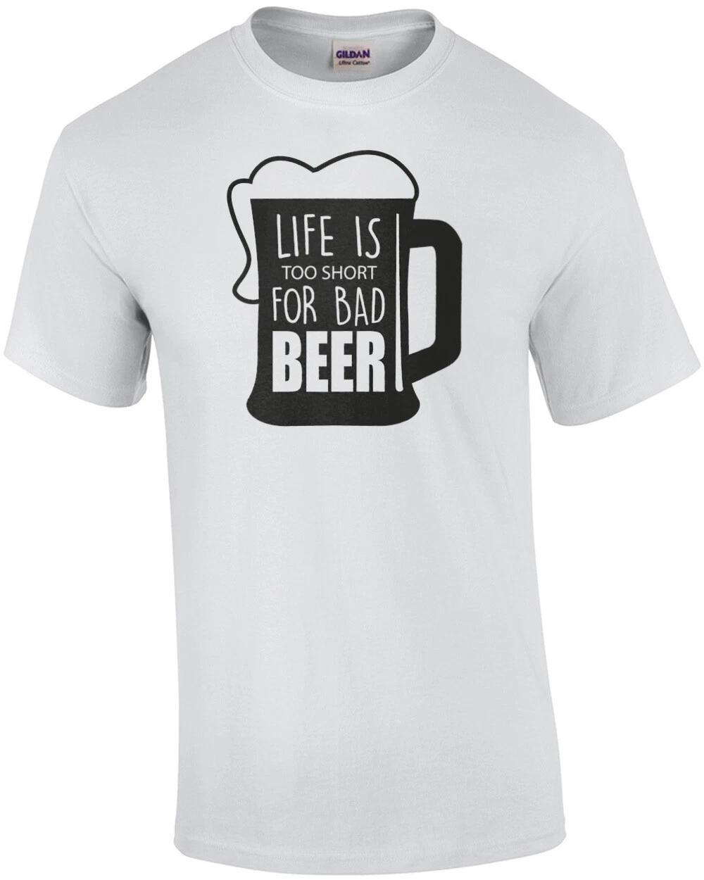 Life is too short for bad beer - beer t-shirt S