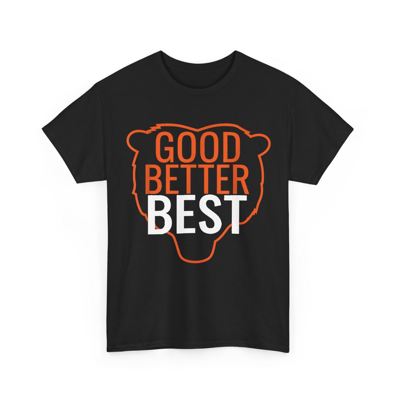 Bear Head Motivation Shirt, Good Better Best Women Men T-Shirt XL