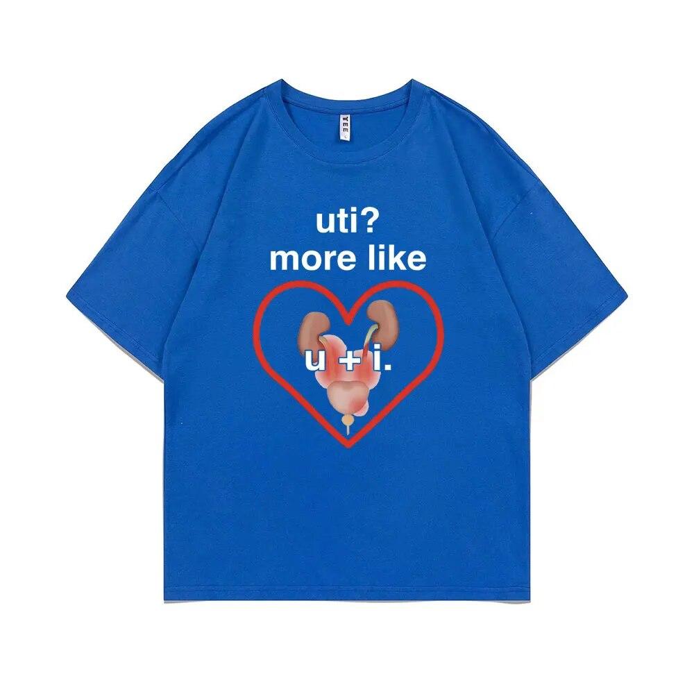 Funny UTI? More Like U + I Meme Print Tshirt Summer Unisex Casual Loose Tee Shirt Unisex Oversized Tees Male Fashion Cotton T-shirt