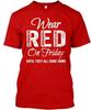 Wear Red On Friday Military R Remember E Everyone D T Shirt Made In USA S To 5XL