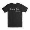 I Saw That T Shirt Premium Soft Cotton Crew Neck Funny Novelty S NEW