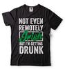 Not Even Remotely Irish Shirt St. Patricks Day Gift Party Celebration Tee Unisex T-Shirt