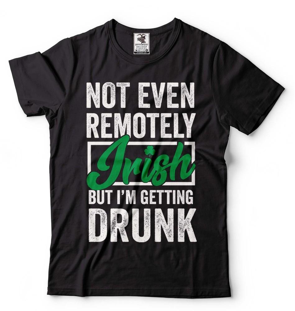 

Not Even Remotely Irish Shirt St. Patricks Day Gift Party Celebration tee Unisex T-Shirt XXXXL