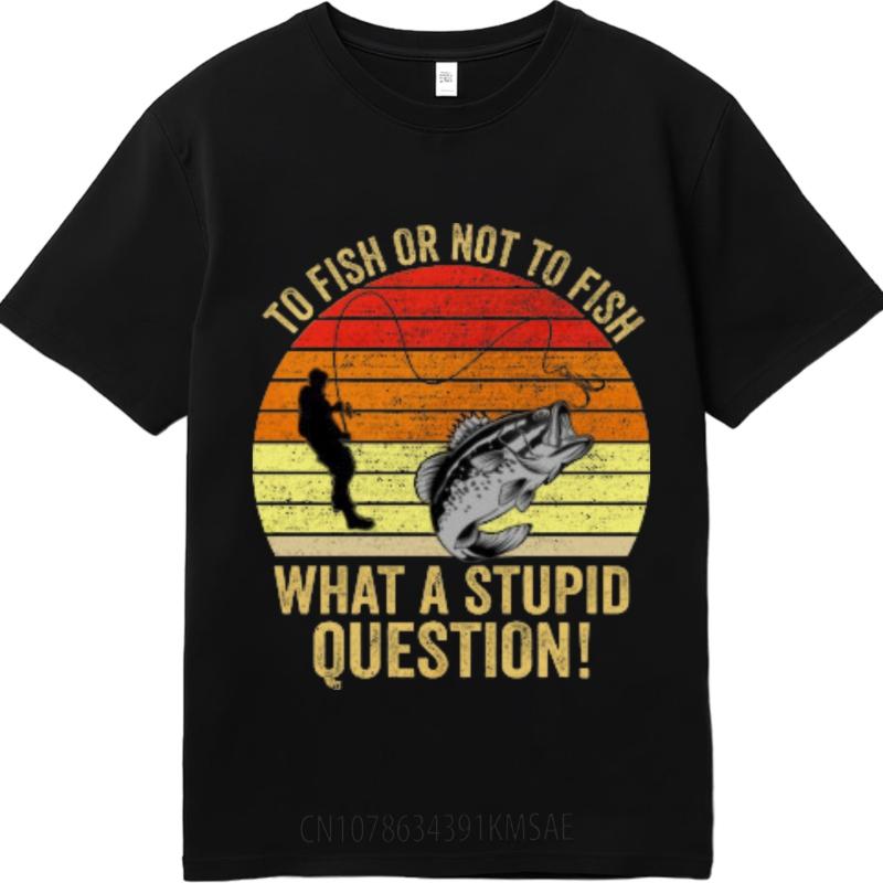 Essential Tee Rock For Unisex summer tshirt Cotton To Fish Or Not To Fish What A Stupid Question Basic For Unisex tees Quick Dry Shirt