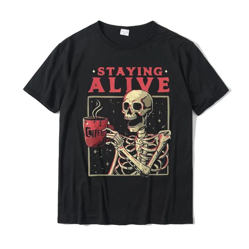 New Staying Alive Skeleton Drink Coffee Funny Skeleton Skull T-Shirt Cotton Mens T Shirt Custom Tops Shirt Designer Birthday S