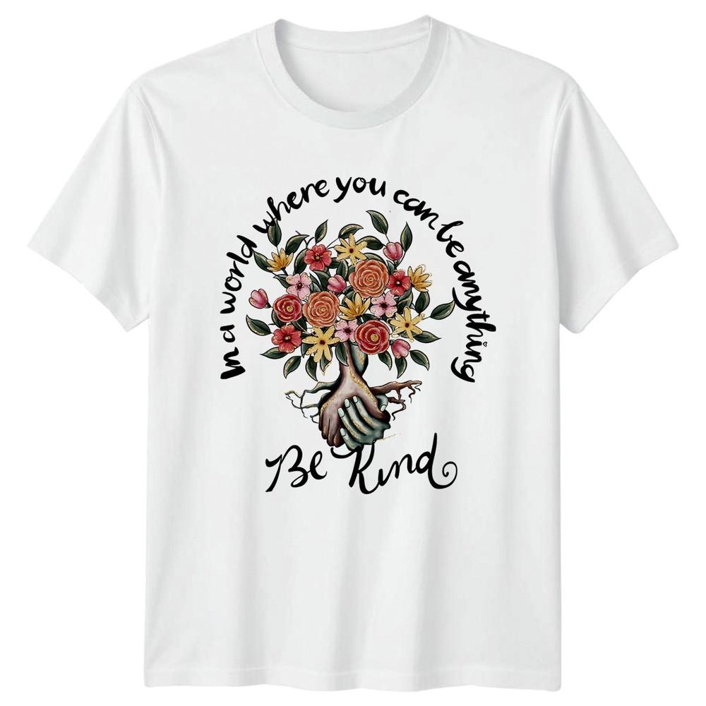 In A World Where You Unisexs TShirt Kindness Floral Inspirational Gift For Her S