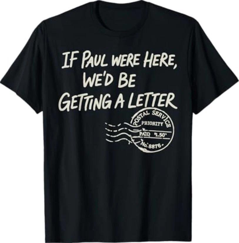 If Paul were Here We d Be Getting A Letter Postal Service T-Shirt XXXXL