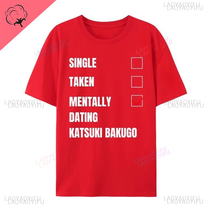 Single Taken Mentally Dating Katsuki Bakugo Funny Cosie Streetwear Printed T Shirt Autumn Crew Neck Combed Men T Shirt Group