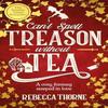 Cant Spell Treason Without Tea by Rebecca Thorne Paperback Book 9781035031016