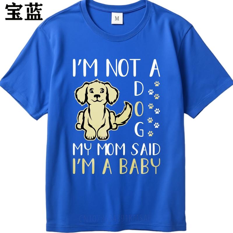 Breathable Unisex O Neck tshirt Big size Im Not A Dog My Mom Said Im A Baby Minimalist For Unisex Teeshirt male summer teeshirt