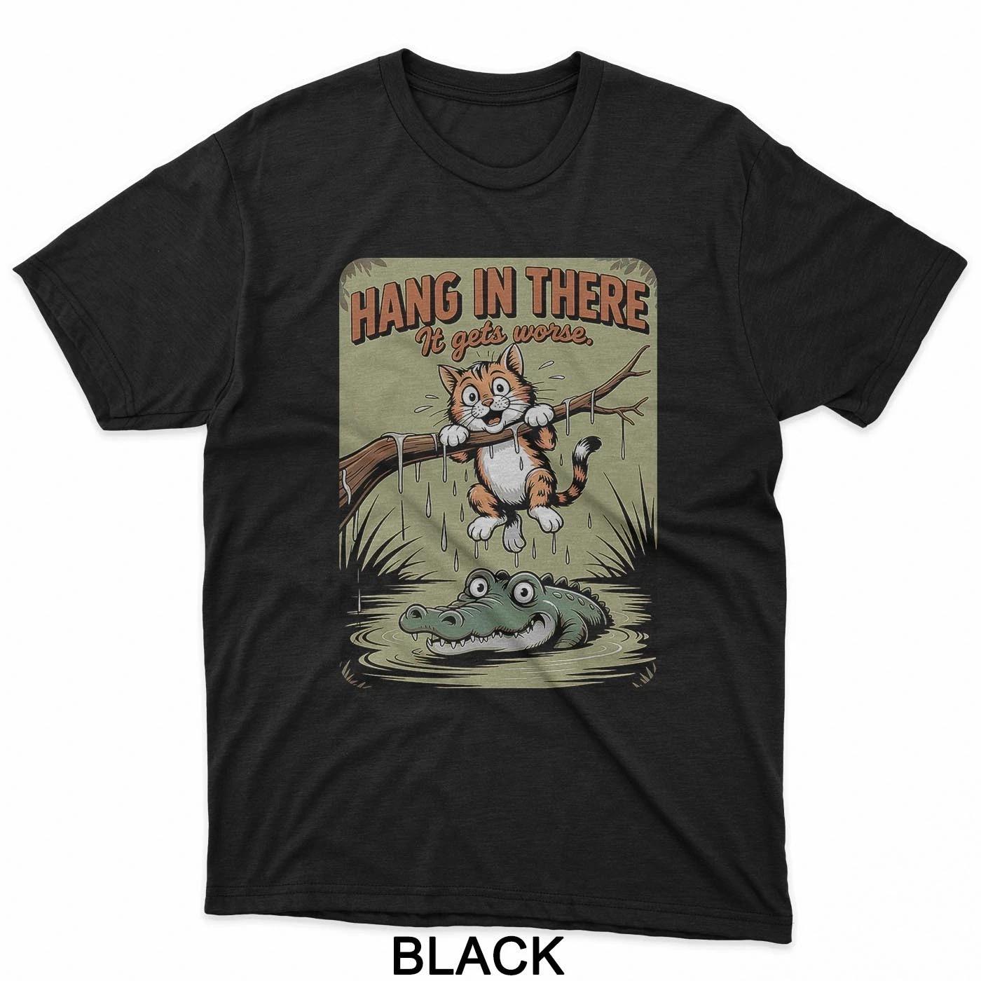 Cat Hang in There It Get s Worse Sarcastic T-Shirt 2XL