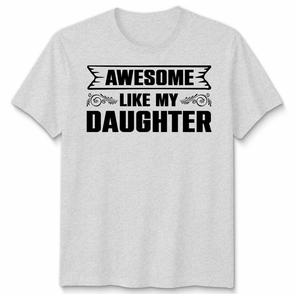 Awesome Like My Daughter Unisex T Shirt Funny Daughter Gift Tee Fathers Day Top