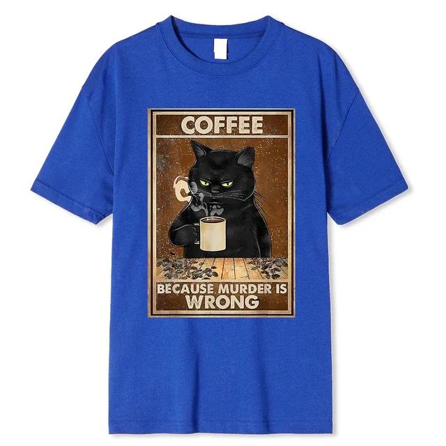 Coffee Because Murder Is Wrong Black Cat Drinks Coffee Funny T-Shirt Oversized Hip Hop T Shirt Cotton Tops Short Sleeves for Men