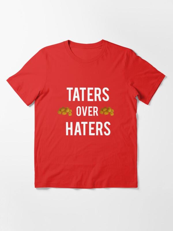 taters over haters shirt