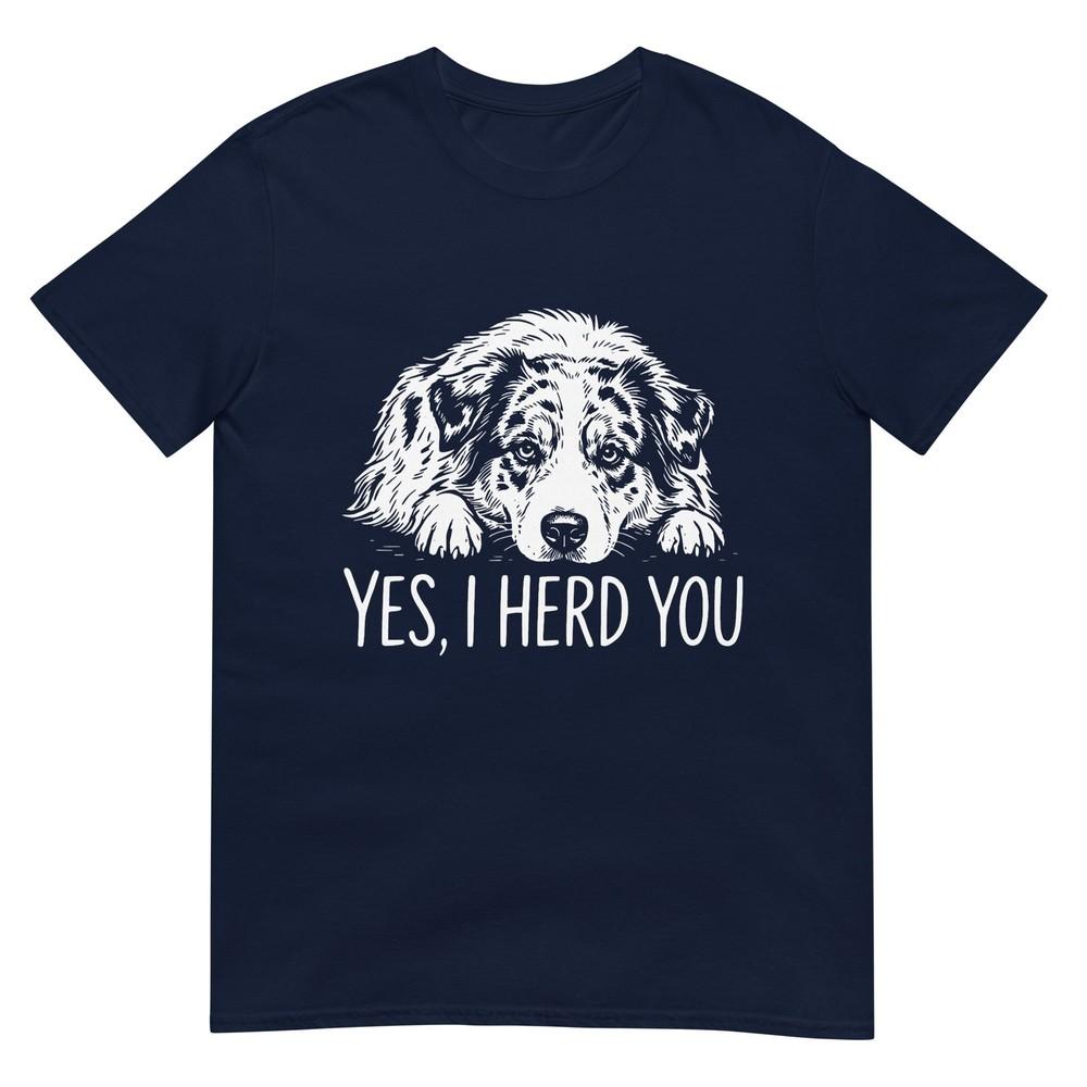 Yes I Herd You Australian Shepherd Dog Owners Unisex Unisex TShirt S