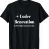 Under Renovation By Most High Construction Inc T Shirt