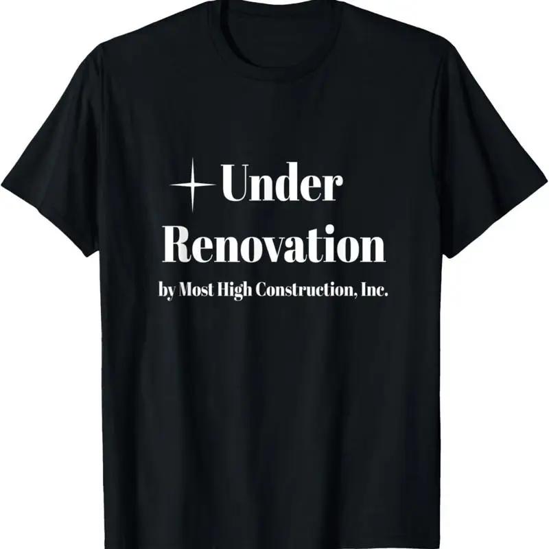 Under Renovation By Most High Construction Inc T Shirt