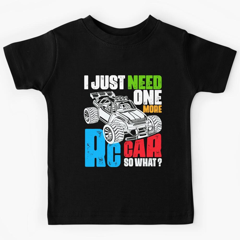RC Cars I Just Need One More RC Car So What? RC Cars Kids T-Shirt 100