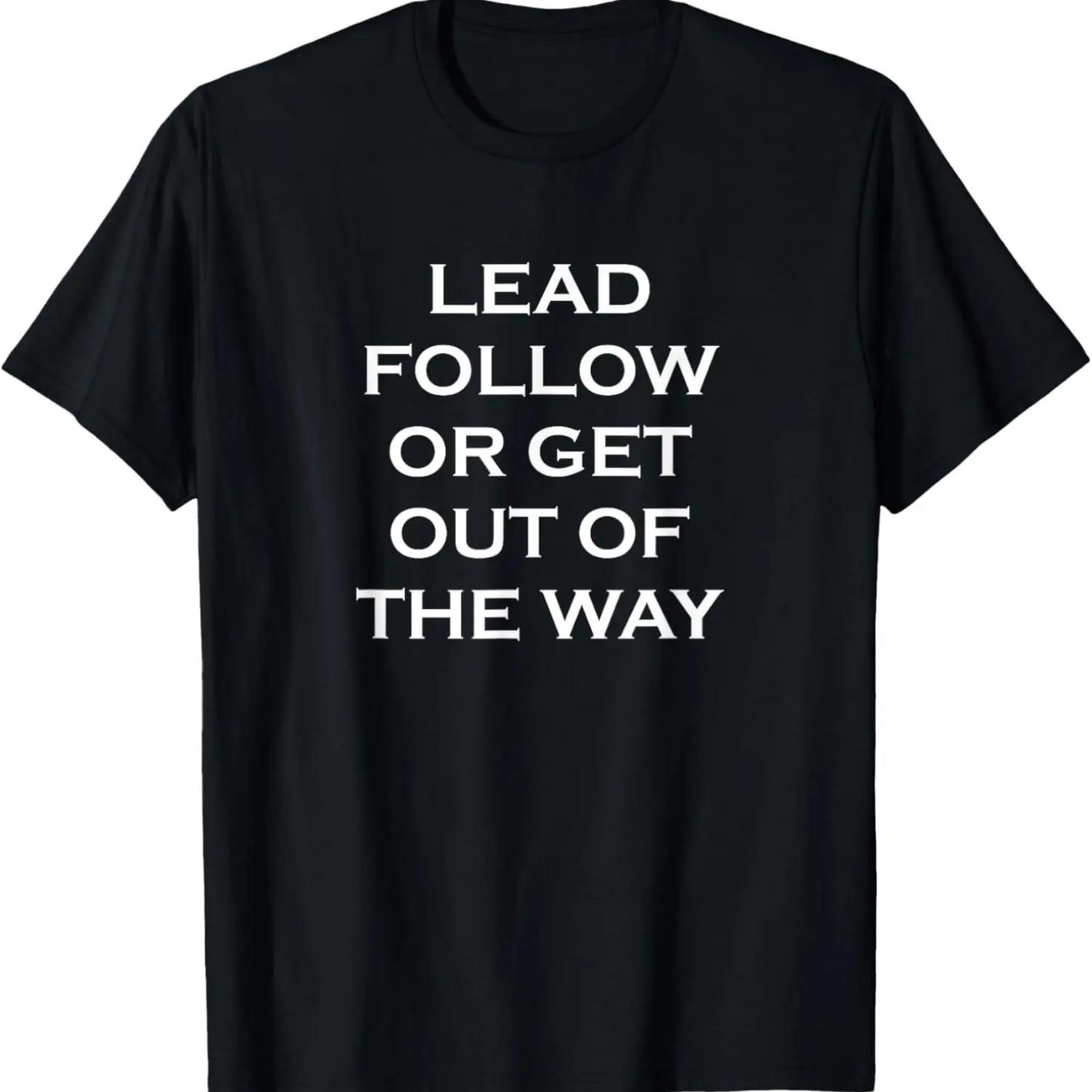 Lead follow or get out of the way T-Shirt,100% cotton S