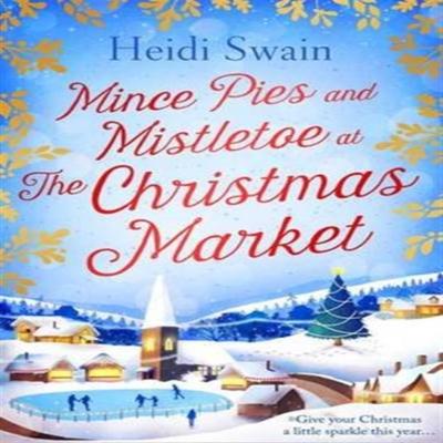 Mince Pies and Mistletoe At the Christmas Market by Heidi Swain Paperback Book 9781471147265