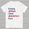 Loves Jesus And America Too Unisex Song Inspired Patriotic Graphic 100% Cotton Summer Casual Cool Loose T-Shirt
