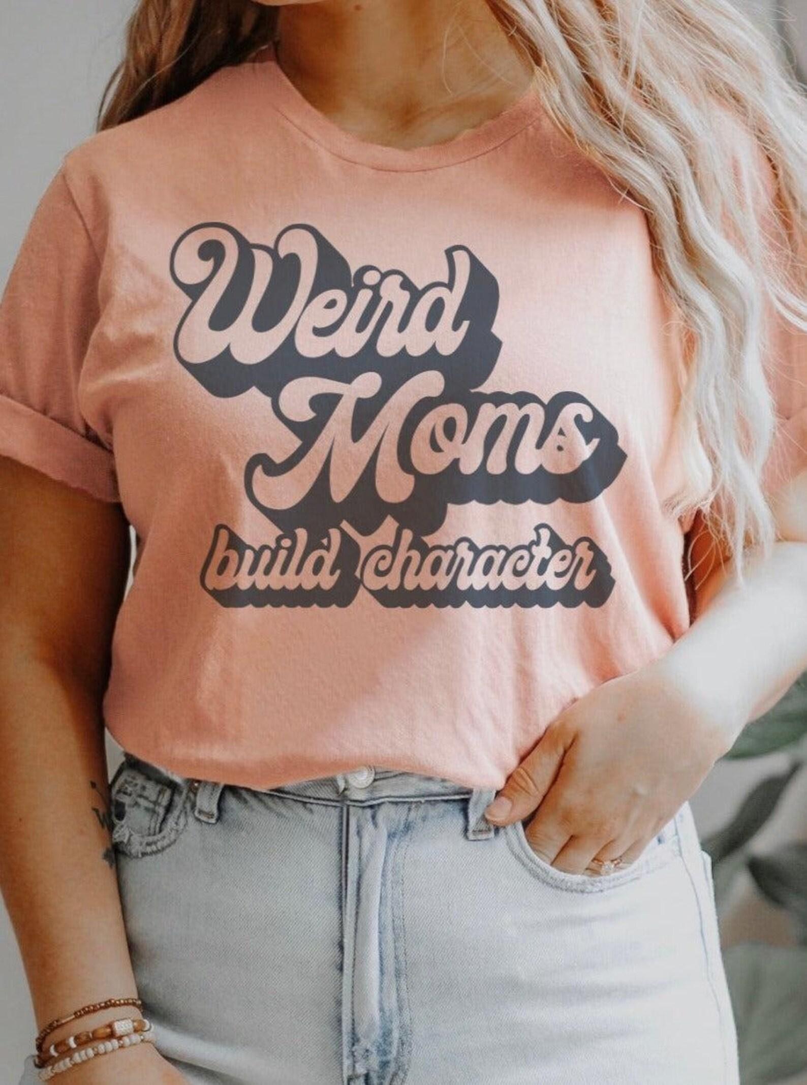 Weird Moms Build Character | Women s T-Shirt | Ruby s Rubbish® S