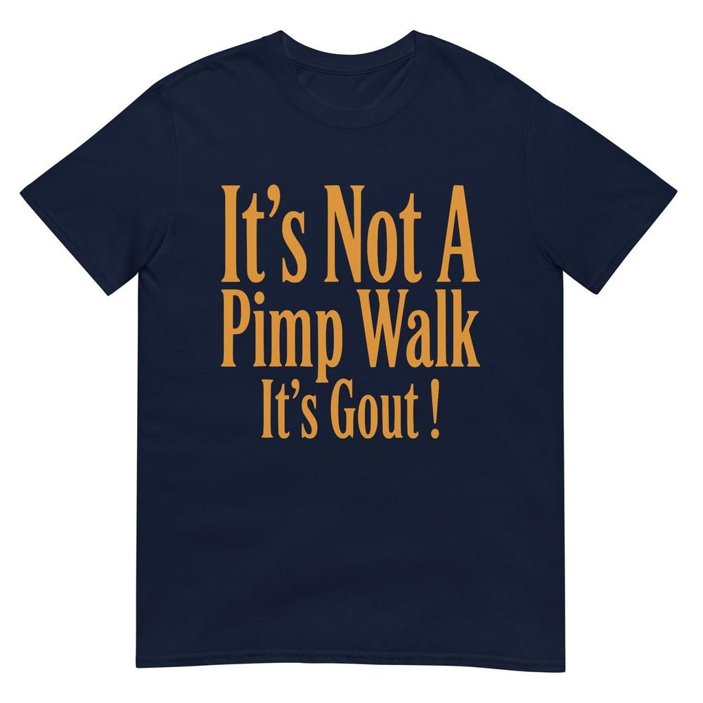 Funny Medical Sarcastic Joke Its Not Pimp Walk Its Gout Tshirt S