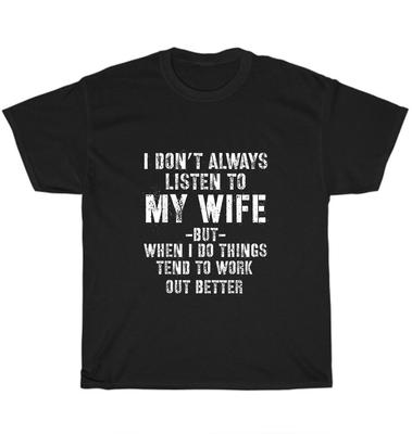I Don't Always Listen To My Wife But When I Do T-Shirt Funny Husband Tee Gift