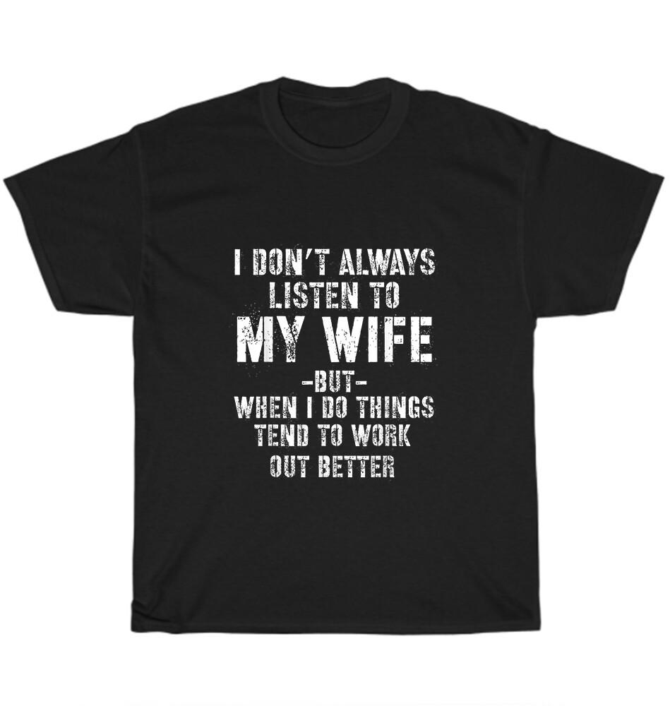 

I Don t Always Listen To My Wife But When I Do T-Shirt Funny Husband Tee Gift M