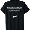 Dad Nobody Understands How Funny I Am T-Shirt