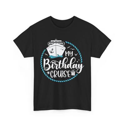 My Birthday Cruise T-Shirt | Discover New Places In Comfort & Style