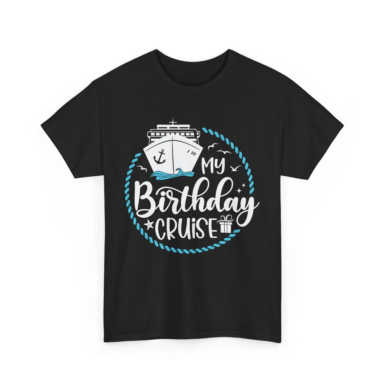 

My Birthday Cruise T-Shirt | Discover New Places in Comfort & Style S