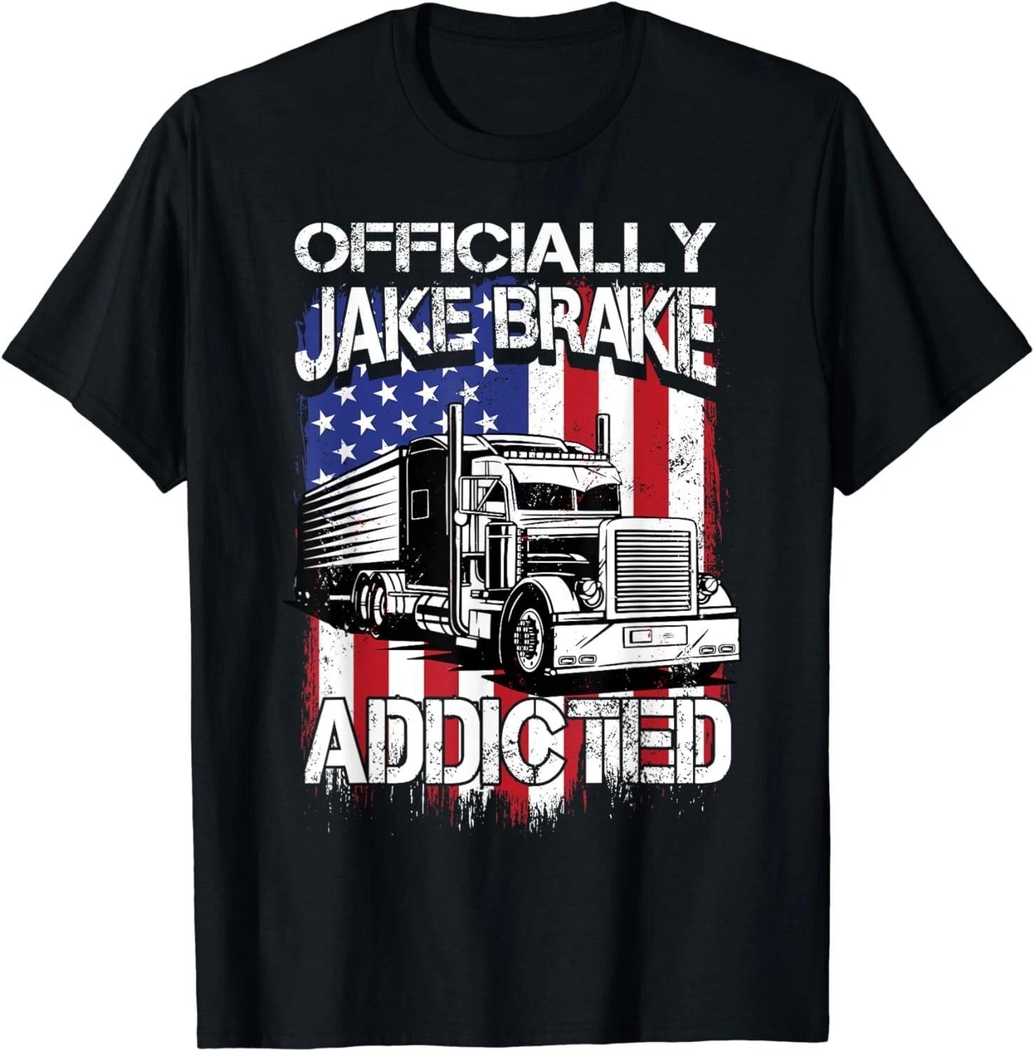 Trucker Officially Jake Brake Addicted Truck Driver Gift Unisex T-Shirt 4XL