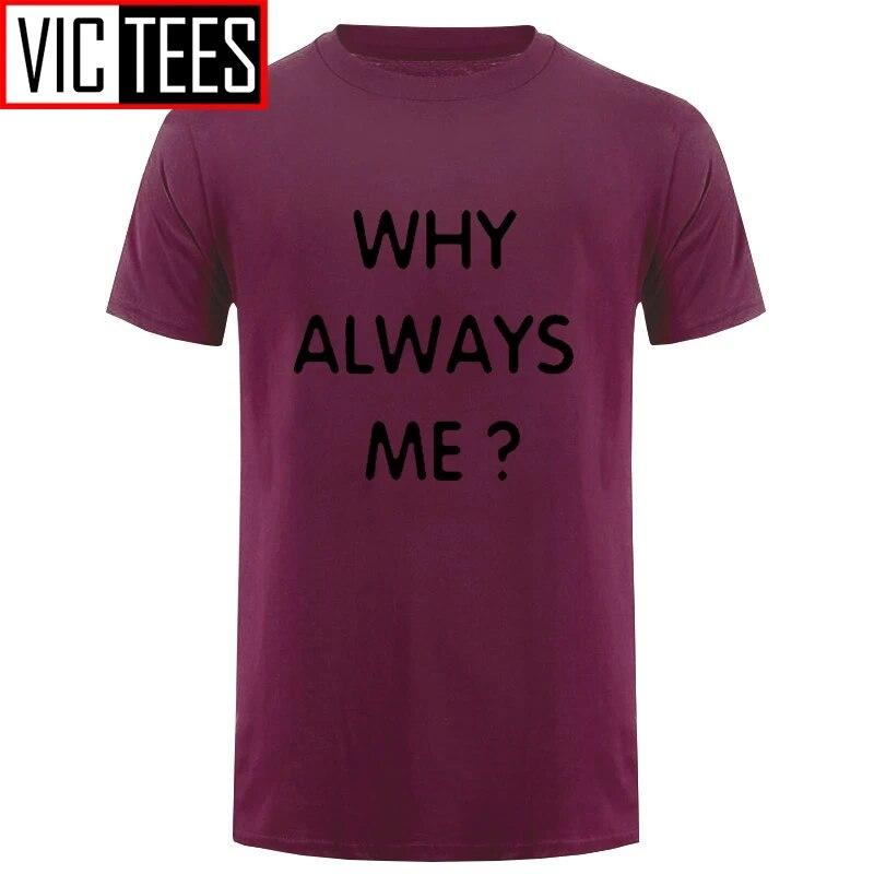 Unisex Funny Hip Hop Printed Funny Why Always Me Funny T Shirt for Unisex