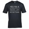 Funny Yes Im A Bitch But Not Yours Tshirt