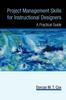 The Project Management Skills for Instructional Designers : A Practical Guide Book