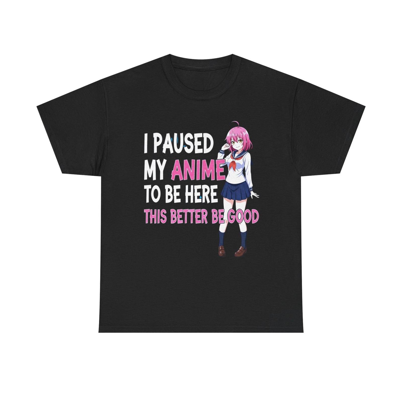 I Paused My Anime To Be Here Unisex Heavy Cotton Tee 2XL