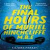 The Final Hours of Muriel Hinchcliffe by Claire Parkin Hardback Book 9781035028450
