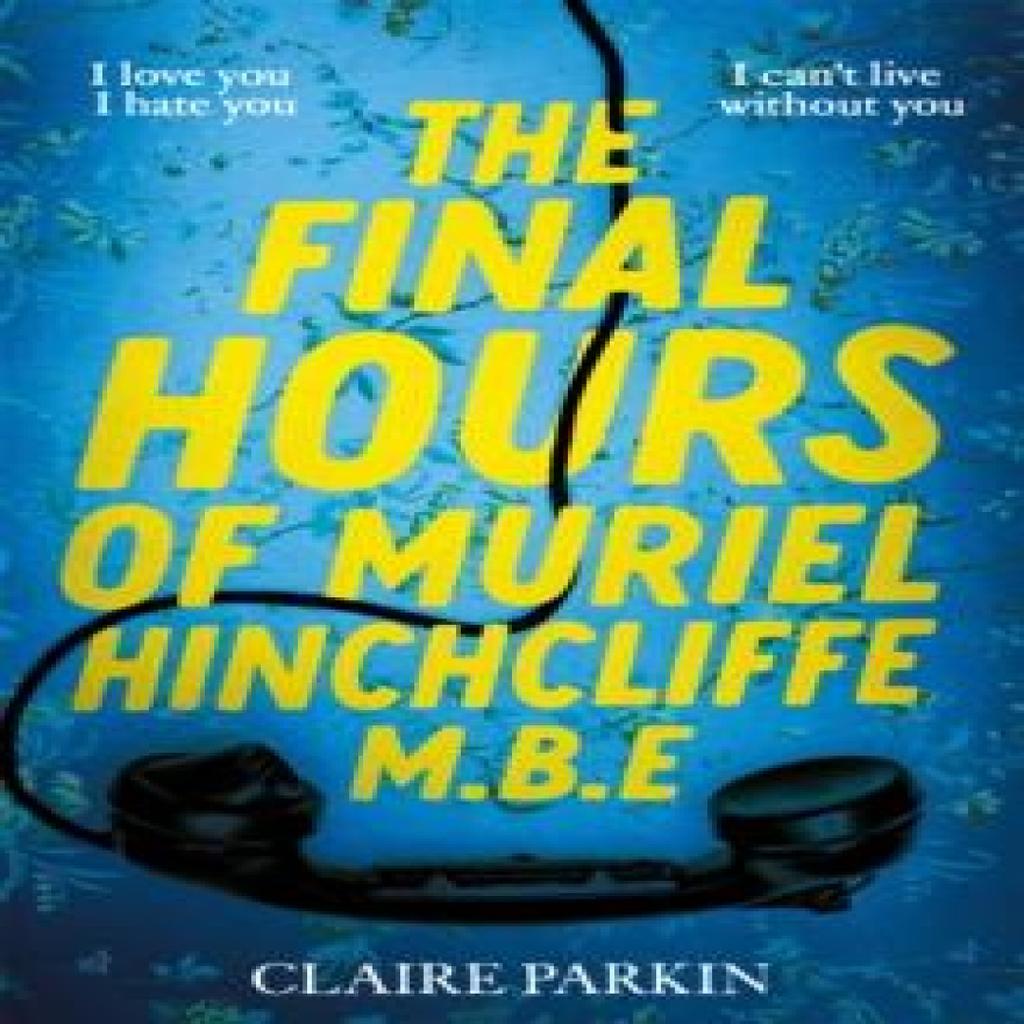 The Final Hours of Muriel Hinchcliffe by Claire Parkin Hardback Book 9781035028450