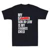 My Son In Law Is My Favorite Child Funny- Replaced Daughter Saying Men's T-Shirt