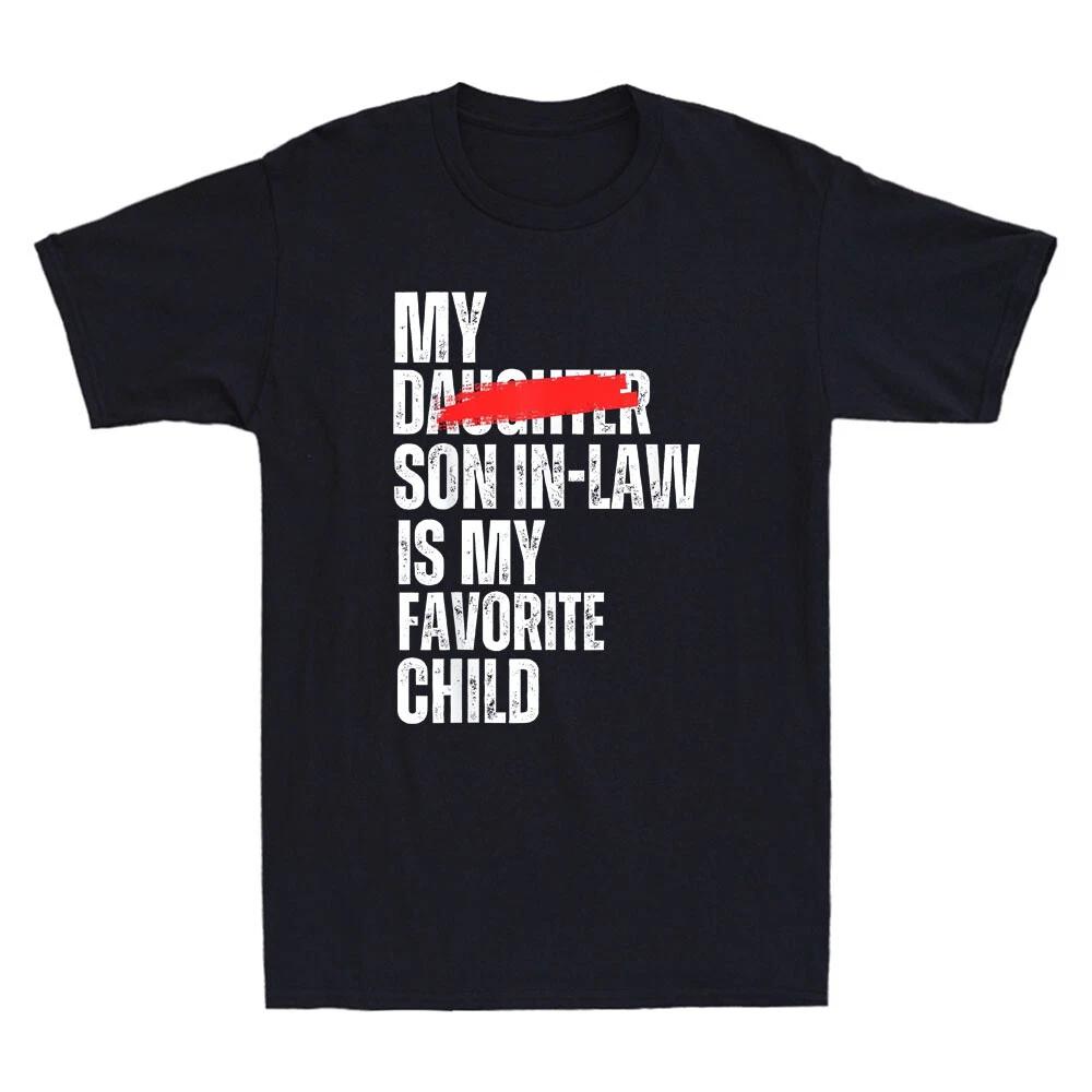 My Son In Law Is My Favorite Child Funny- Replaced Daughter Saying Men s T-Shirt XS